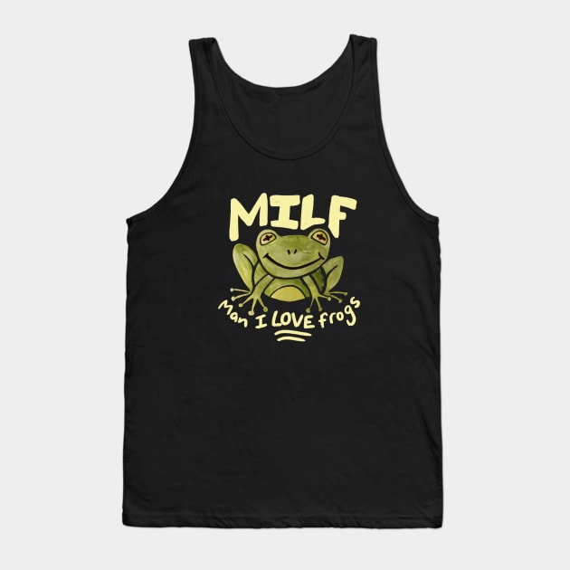 MILF Man I love frogs Tank Top by bubbsnugg